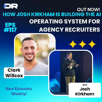 #117- How Josh Kirkham Is Building the AI Operating System for Agency Recruiters