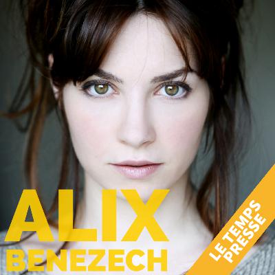 ON DONNE LA PAROLE A L'ACTRICE ALIX BENEZECH