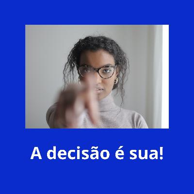 A decisão é sua!