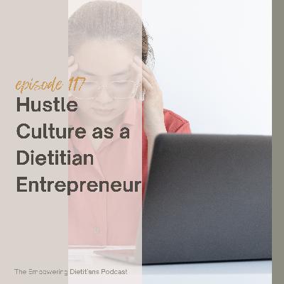 [178] Bonus Series - Hustle Culture as a Dietitian Entrepreneur