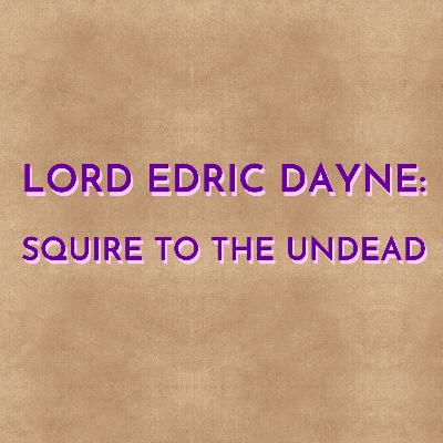 Lord Edric Dayne: Squire to the Undead