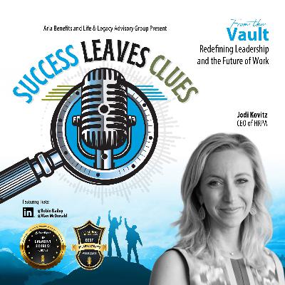 Success Leaves Clues: From the Vault - Redefining Leadership and the Future of Work with guest Jodi Kovitz, CEO of the Human Resources Professionals Association (HRPA)