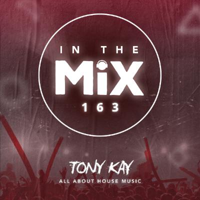 In The Mix 163 | Tony Kay In The Mix 163 | Tony Kay