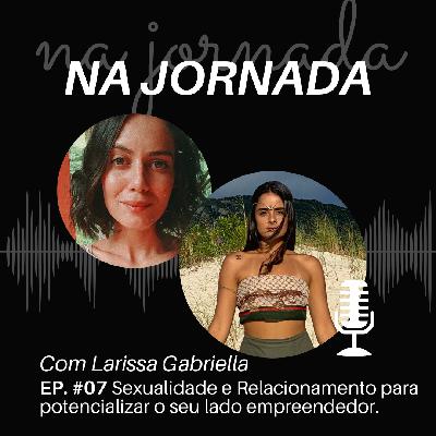 Na Jornada #07 Sexualidade e Relacionamento para potencializar o seu lado empreendedor.