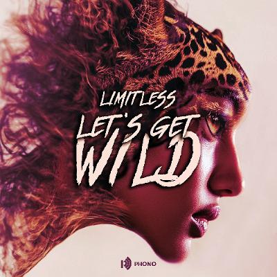 Premiere: LIMITLESS - Let's Get Wild (Extended Mix) | Phono Sounds UK Premiere: LIMITLESS - Let's Get Wild (Extended Mix) | Phono Sounds UK