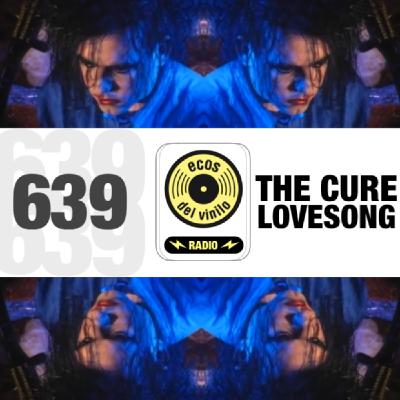 The Cure / Lovesong | Programa 639 - Ecos del Vinilo Radio The Cure / Lovesong | Programa 639 - Ecos del Vinilo Radio