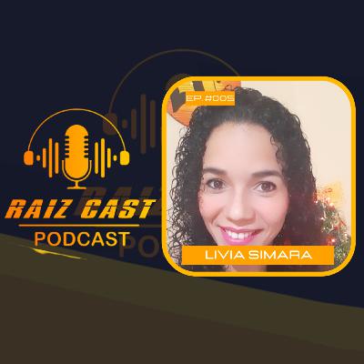 Raiz Cast #005 - Lívia Simara