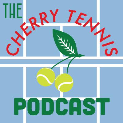 The Cherry Tennis Podcast Episode 39