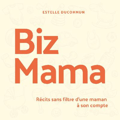 BIZMAMA #2 - Maternité, argent et entrepreneuriat : la vraie charge mentale financière des mamans