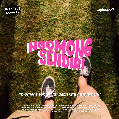 Ngomong Sendiri : "Momen sendiri itu bikin kita ga nyaman!"