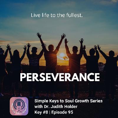 Perseverance - Key #8 with Dr. Judith