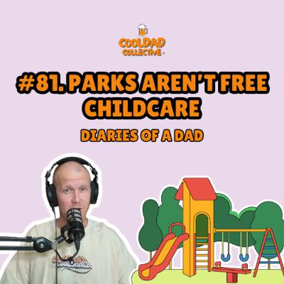 #81. Parks Aren't Free Childcare || Diaries Of A Dad #81. Parks Aren't Free Childcare || Diaries Of A Dad