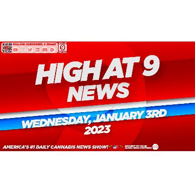 High At 9 News : Tuesday January 3rd, 2023