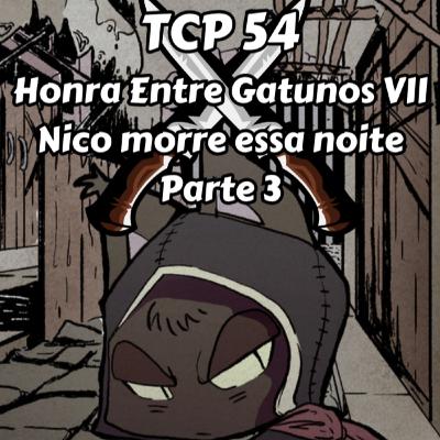 TCP 54 - Honra Entre Gatunos VII, Nico morre essa noite Parte 3