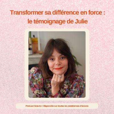 Transformer sa différence en force : le témoignage de Julie