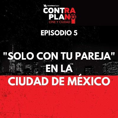 Episodio 5 | "Solo con tu pareja" en la Ciudad de México