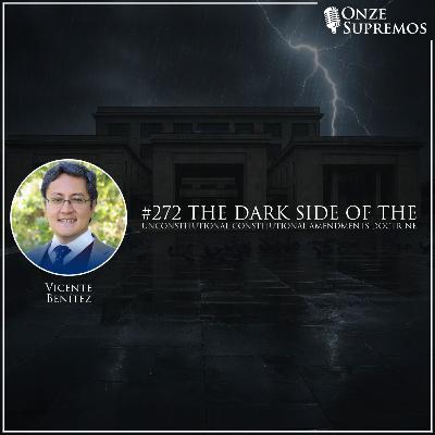 #272 The Dark Side of the Unconstitutional Constitutional Amendments Doctrine (com Vicente Benítez)