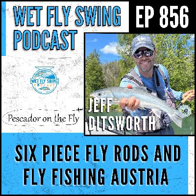 Six Piece Fly Rods and Fly Fishing Austria with Jeff Ditsworth of Pescador on the Fly