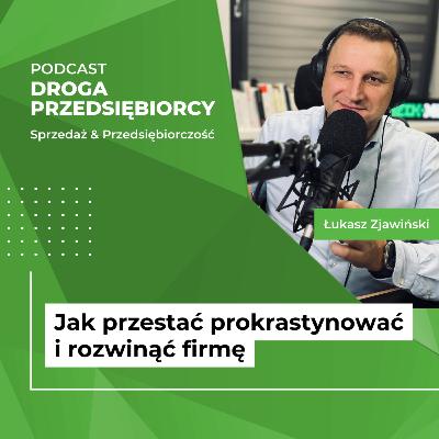 Jak przestać prokrastynować i rozwinąć firmę #20 Jak przestać prokrastynować i rozwinąć firmę #20