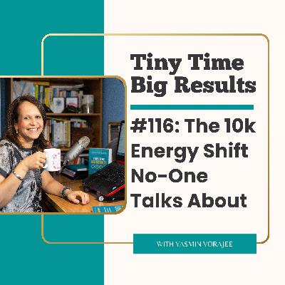 #116: The 10K Energy Shift No One Talks About