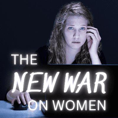 The New War on Women - Gender, Power & Violence in the Digital Age Part 1 The New War on Women - Gender, Power & Violence in the Digital Age Part 1