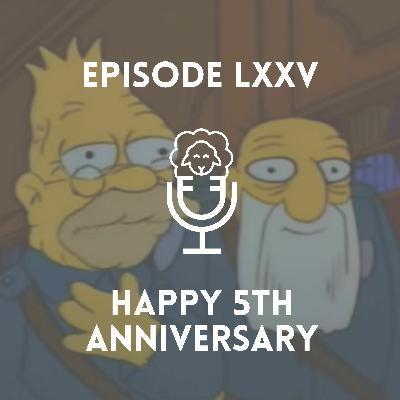 Episode LXXV - Happy 5th Anniversary Episode LXXV - Happy 5th Anniversary
