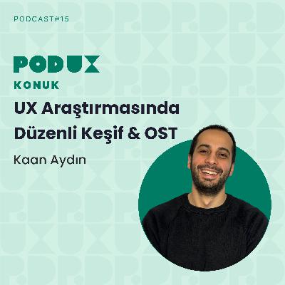 15 - UX Araştırmasında Düzenli Keşif & OST - Kaan Aydın