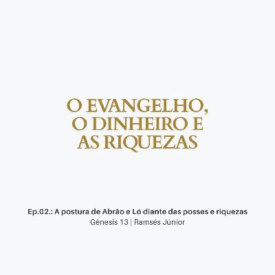 A postura de Abrão e Ló diante das posses e riquezas | Gênesis 13 | Ramsés Júnior
