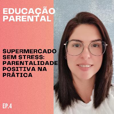 Supermercado sem Stress - Parentalidade Positiva na Prática