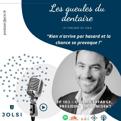 Épisode 103 - Olivier LAFARGE - Président de Comident