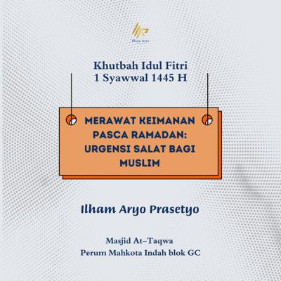 Merawat Keimanan Pasca Ramadan: Urgensi Salat Bagi Muslim Merawat Keimanan Pasca Ramadan: Urgensi Salat Bagi Muslim
