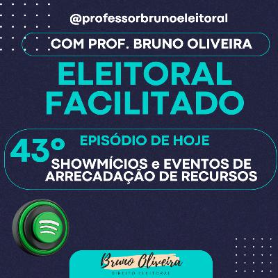 #43 - Eleitoral Facilitado - Showmícios e Eventos de Arrecadação de Recursos de Campanha #43 - Eleitoral Facilitado - Showmícios e Eventos de Arrecadação de Recursos de Campanha