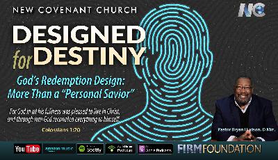 God's Redemption Design: More Than a "Personal Savior"-  Part Two of "Designed for Destiny"