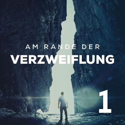 Am Rande der Verzweiflung Teil 1 - Wenn dein Leid kein Ende nimmt | Stefan Uhlig