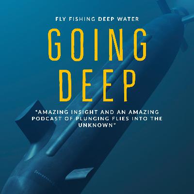 Episode 46 - Going Deep! Deep Water Fly Fishing Techniques