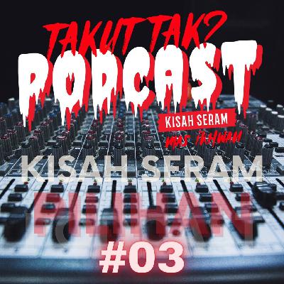 Takut Tak? - Kisah Seram Pilihan #03