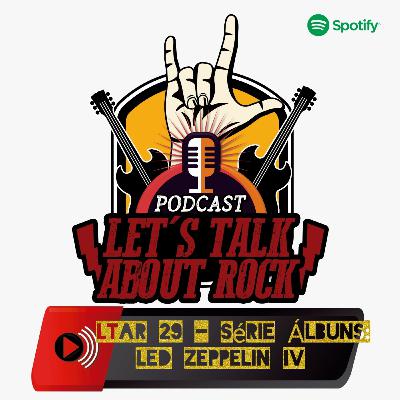 LTAR 29 - Série Álbuns: Led Zeppelin IV
