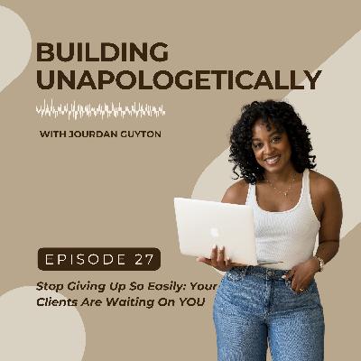 Stop Giving Up So Easily - Your Clients Are Waiting On YOU