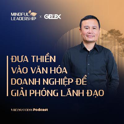 Mindful Leadership SS2 #9 | Đưa thiền vào văn hóa doanh nghiệp để giải phóng lãnh đạo|Võ Trọng Nghĩa
