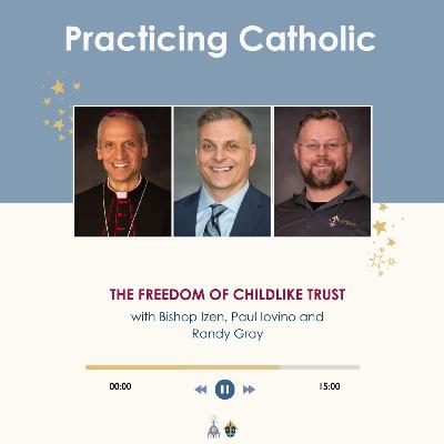 The freedom of childlike trust (with Bishop Izen, Paul Iovino and Randy Gray) The freedom of childlike trust (with Bishop Izen, Paul Iovino and Randy Gray)