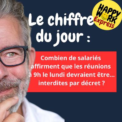 Happy Work - Bien-être au travail et management bienveillant - #2639- Combien de salariés  affirment que les réunions  à 9h le lundi devraient être… interdites par décret ?