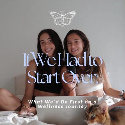 If We Had to Start Over: What We'd Do First on a Wellness Journey