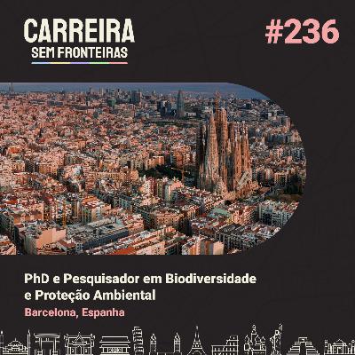 PhD e Pesquisador em Biodiversidade e Proteção Ambiental em Barcelona, Espanha - Carreira Sem Fronteiras #236