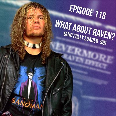 Episode 118: What About Raven? (And Fully Loaded '99)