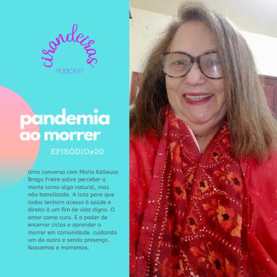 Pandemia ao morrer - Uma conversa com Maria Edileusa Braga