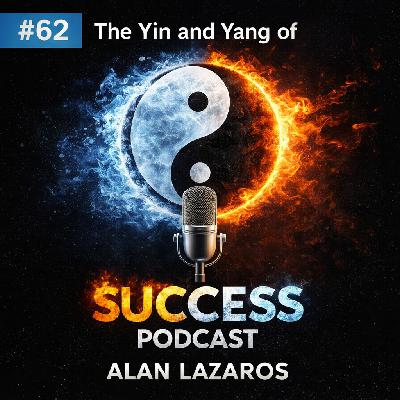 #62 The Yin and Yang of Success: Alan Lazaros on Building a Top 100 Global Podcast #62 The Yin and Yang of Success: Alan Lazaros on Building a Top 100 Global Podcast