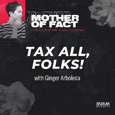 32: Tax All, Folks! with Ginger Arboleda