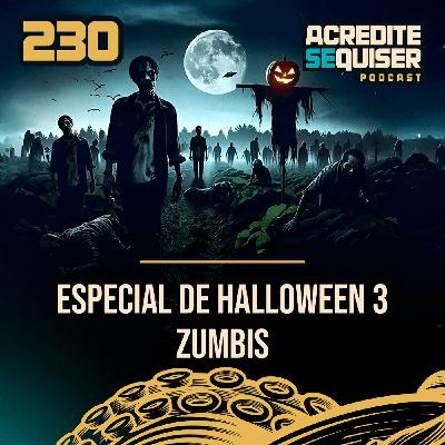 230 - Especial de Halloween 3 - Zumbis