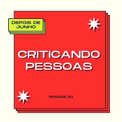 #80 Criticando pessoas - Com Jullian Nascimento