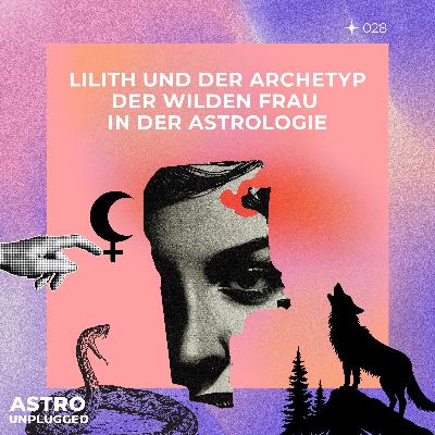*28: Lilith und der Archetyp der Wilden Frau in der Astrologie